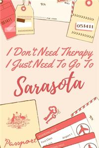 I Don't Need Therapy I Just Need To Go To Sarasota
