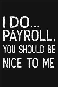 I Do Payroll, You Should Be Nice To Me