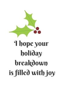 I Hope Your Holiday Breakdown Is Filled With Joy