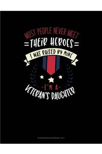 Most People Never Meet Their Heroes I Was Raised By Mine I'm A Veteran's Daughter
