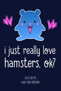 I Just Really Love Hamsters Ok?