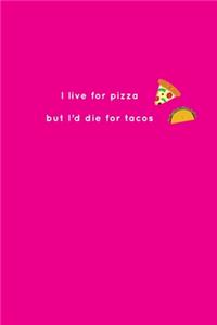 I Live for Pizza, but I'd Die for Tacos