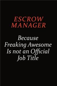 Escrow Manager Because Freaking Awesome Is Not An Official Job Title