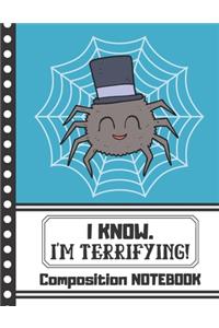 COMPOSITION NOTEBOOK (I Know. I'm Terrifying)