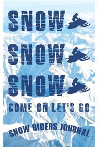 Snow Snow Snow Come On Let's Go Snow Riders Journal