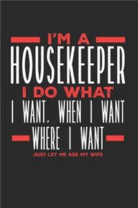 I'm a Housekeeper I Do What I Want, When I Want, Where I Want. Just Let Me Ask My Wife