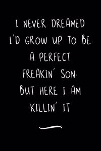 I Never Dreamed I'd Grow Up To Be A Perfect Freakin' Son