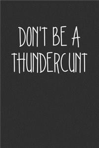 Dont Be A Thundercunt