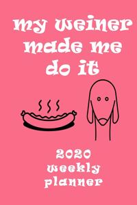 My Dachshund Made Me Do It 2020 Weekly Planner