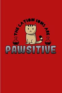 The Cation Ions Are Pawsitive