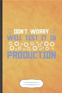 Don't Worry Well Test It in Production