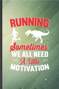 Running Sometimes We All Need a Little Motivation