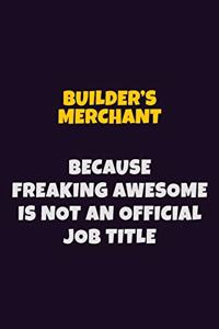 Builder's Merchant Because Freaking Awesome is not An Official Job Title