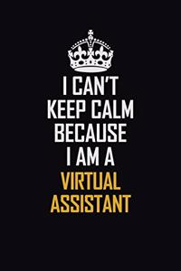 I Can't Keep Calm Because I Am A Virtual Assistant