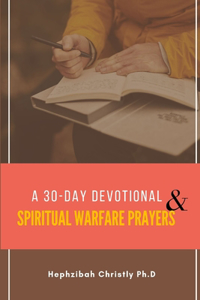 A 30-DAY DEVOTIONAL & Spiritual Warfare Prayers