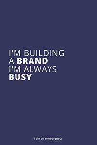 I'm Building a Brand. I'm Always Busy