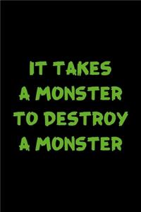 It Takes A Monster To Destroy A Monster