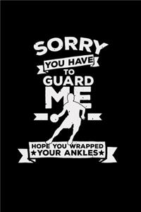 You have to guard me