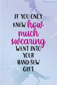 If You Only Knew How Much Swearing Went Into Your Hand-Sew Gift