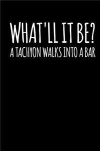 What'll It Be? A Tachyon Walks Into A Bar