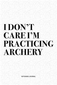 I Don't Care I'm Practicing Archery