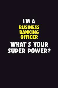 I'M A Business Banking Officer, What's Your Super Power?