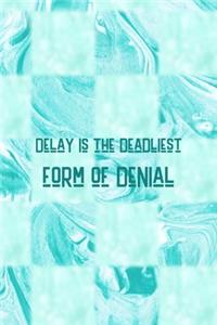 Delay Is The Deadliest Form Of Denial