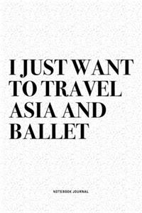 I Just Want To Travel Asia And Ballet