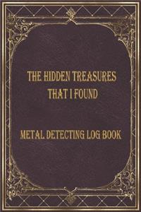 The Hidden treasures that I found Metal detecting Log Book