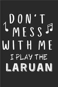 Don't mess with me I play the Laruan