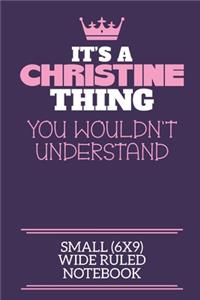 It's A Christine Thing You Wouldn't Understand Small (6x9) Wide Ruled Notebook