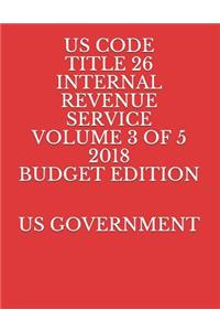 Us Code Title 26 Internal Revenue Service Volume 3 of 5 2018 Budget Edition