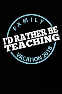 Family Vacation 2018 I'd Rather Be Teaching