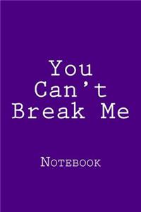 You Can't Break Me
