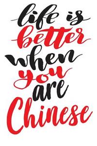 Life Is Better When You Are Chinese