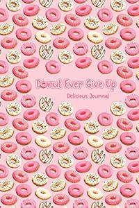Donut Ever Give Up Delicious Journal