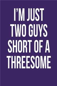 I'm Just Two Guys Short of a Threesome