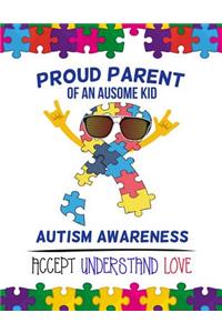 Proud parent of an ausome kid Autism Awareness Accept Understand Love 2