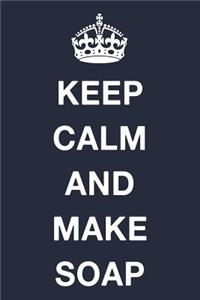 Keep Calm and Make Soap