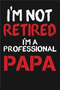 I'm Not Retired I'm A Professional Papa