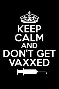 Keep Calm and Don't Get Vaxxed