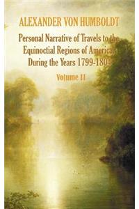 Personal Narrative of Travels to the Equinoctial Regions of America, During the Year 1799-1804 - Volume 2