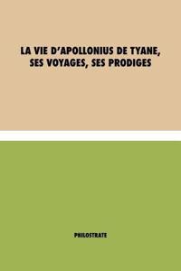 La vie d'Apollonius de Tyane, ses voyages, ses prodiges