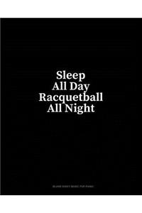 Sleep All Day Racquetball All Night: Blank Sheet Music for Piano
