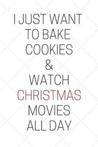 I Just Want to Bake Cookies & Watch Christmas Movies All Day