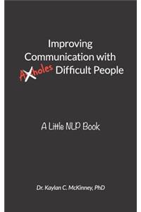Improving Communication With (A**holes) Difficult People