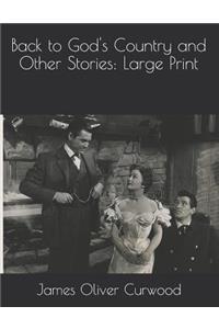 Back to God's Country and Other Stories: Large Print