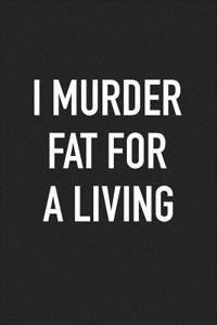 I Murder Fat for a Living