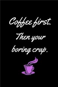 Coffee First Then Your Boring Crap