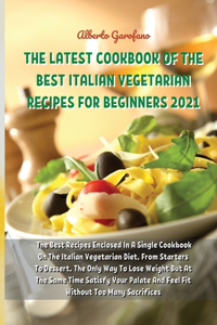 The Latest Cookbook of the Best Italian Vegetarian Recipes for Beginners 2021